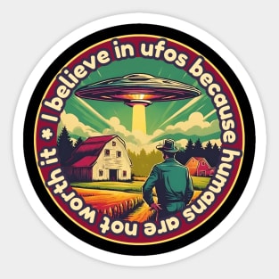 I belive in ufos because humans are not worth it Sticker